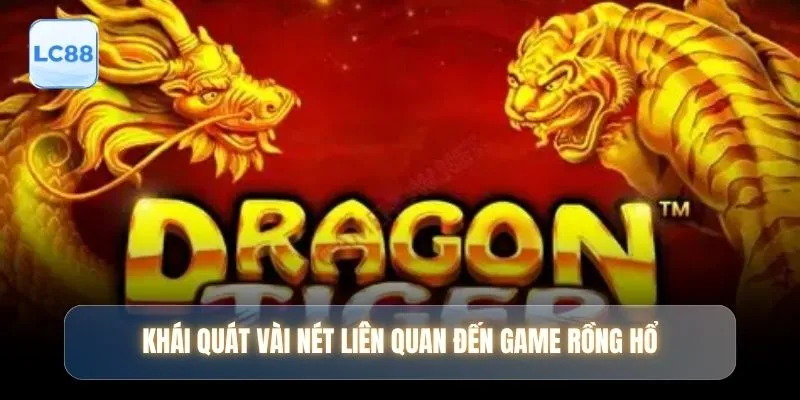 Khái quát vài nét liên quan đến game rồng hổ